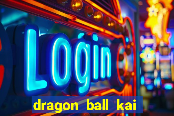 dragon ball kai legendado download